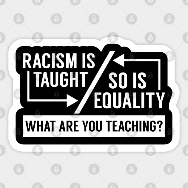 Racism Is Taught So Is Equality T-Shirt Sticker by screamingfool